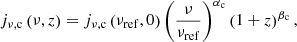 $$ \begin{aligned}&j_{\nu ,\mathrm{c} }\left(\nu , z\right) = j_{\nu ,\mathrm{c} }\left(\nu _\mathrm{ref} , 0\right) \left(\frac{\nu }{\nu _\mathrm{ref} }\right)^{\alpha _\mathrm{c} } \left(1+z\right)^{\beta _\mathrm{c} }, \end{aligned} $$