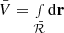 $ \bar{V} = \smallint_{\bar{\mathcal{R}}}\mathrm{d}\mathbf{r} $