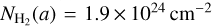 $${N_{{H_2}}}\left(a \right) = 1.9 \times {10^{24}}\,{\rm{c}}{{\rm{m}}^{- 2}}$