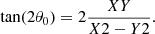 $$ \begin{aligned}&\tan (2\theta _0) = 2 \dfrac{XY}{X2 - Y2}. \end{aligned} $$