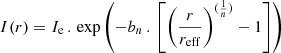 $$ \begin{aligned} I(r) = I_{\rm e} \, . \, \exp \left(-b_n \, . \, \left[\left(\frac{r}{r_{\rm eff}}\right)^{(\frac{1}{n})}-1\right]\right) \end{aligned} $$