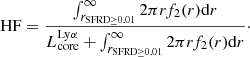 $$ \begin{aligned} \mathrm{HF} = \dfrac{\int _{r_{\rm SFRD \ge 0.01}}^{\infty } 2 \pi r f_2 (r) \mathrm{d}r}{L_{\rm core}^\mathrm{Ly\alpha } + \int _{r_{\rm SFRD \ge 0.01}}^{\infty } 2 \pi r f_2 (r) \mathrm{d}r}\cdot \end{aligned} $$