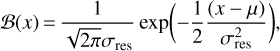 ${\cal B}\left(x \right) = {1 \over {\sqrt {2\pi} {\sigma_{{\rm{res}}}}}}\exp \left({- {1 \over 2}{{\left({x - \mu} \right)} \over {\sigma_{{\rm{res}}}^2}}} \right),$
