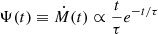 $ \Psi(t) \equiv \dot M(t) \propto \frac{t}{\tau} e^{-t/\tau} $