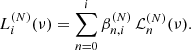 $$ \begin{aligned} L_{i}^{(N)}(\nu ) = \sum _{n=0}^{i} \beta _{n, i}^{(N)}\, \mathcal{L} _n^{(N)}(\nu ). \end{aligned} $$