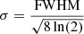 $ \sigma = \frac{\mathrm{FWHM}\vphantom{\sum^2}}{\sqrt{8\ln(2)}} $