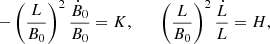 $$ \begin{aligned} -\left(\frac{{L}}{B_0}\right)^2 \frac{\dot{B}_0}{B_0} = K, \qquad \left(\frac{{L}}{B_0}\right)^2 \frac{\dot{L}}{{L}} = H, \end{aligned} $$