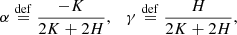 $$ \begin{aligned} \alpha \overset{\mathrm{def}}{=} \frac{-K}{2 K + 2 H}, \quad \gamma \overset{\mathrm{def}}{=} \frac{H}{2 K + 2 H}, \end{aligned} $$