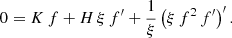 $$ \begin{aligned} 0 = K\,f + H\,\xi \,f^\prime + \frac{1}{\xi }\left(\xi \,f^2\,f^\prime \right)^\prime . \end{aligned} $$