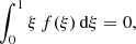 $$ \begin{aligned} \int _0^1 \xi \,f(\xi )\,\mathrm{d}\xi = 0, \end{aligned} $$
