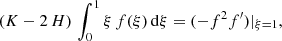 $$ \begin{aligned} (K - 2\,H)\,\int _0^1 \xi \,f(\xi )\,\mathrm{d}\xi = (-f^2 f^\prime )|_{\xi =1}, \end{aligned} $$