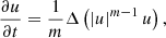 $$ \begin{aligned} \frac{\partial u}{\partial t} = \frac{1}{m} \Delta \left(|u|^{m-1}\,u\right), \end{aligned} $$