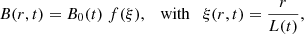 $$ \begin{aligned} {B}(r,t) = B_0(t) \; f(\xi ), \quad \mathrm{with} \quad \xi (r,t) = \frac{r}{{L}(t)}, \end{aligned} $$