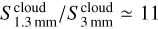 ${{S_{1.3\,{\rm{mm}}}^{{\rm{cloud}}}} \mathord{\left/ {\vphantom {{S_{1.3\,{\rm{mm}}}^{{\rm{cloud}}}} {S_{3\,{\rm{mm}}}^{{\rm{cloud}}}}}} \right. \kern-\nulldelimiterspace} {S_{3\,{\rm{mm}}}^{{\rm{cloud}}}}} \simeq 11$