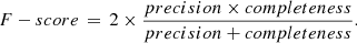 $$ \begin{aligned} F-score\, = \, 2 \times \frac{precision \times completeness}{precision + completeness}. \end{aligned} $$