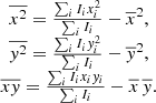 $$ \begin{aligned} \begin{matrix} {\overline{x^2}} = \frac{\sum _{i} I_i x_i^2 }{\sum _i I_i} - \overline{x}^2, \\ \overline{y^2} = \frac{\sum _{i} I_i y_i^2 }{\sum _i I_i} - \overline{y}^2, \\ \overline{xy} = \frac{\sum _{i} I_i x_i y_i }{\sum _i I_i} - \overline{x} \, \overline{y}. \end{matrix} \end{aligned} $$