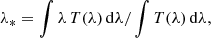 $$ \begin{aligned} \lambda _* = \int \lambda \,T(\lambda )\,\mathrm{d}\lambda /\int T(\lambda )\,\mathrm{d}\lambda , \end{aligned} $$