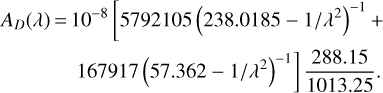 $\matrix{{{A_D}\left(\lambda \right) = {{10}^{- 8}}\left[{5792105{{\left({238.0185 - {1 \mathord{\left/ {\vphantom {1 {{\lambda ^2}}}} \right. \kern-\nulldelimiterspace} {{\lambda ^2}}}} \right)}^{- 1}} +} \right.} \cr {\quad \quad \left. {167917{{\left({57.362 - {1 \mathord{\left/ {\vphantom {1 {{\lambda ^2}}}} \right. \kern-\nulldelimiterspace} {{\lambda ^2}}}} \right)}^{- 1}}} \right]{{288.15} \over {1013.25}}.} \cr} $