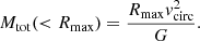 $$ \begin{aligned} M_{\rm tot}(<R_{\rm max})=\frac{R_{\rm max}{v}_{\rm circ}^2}{G}. \end{aligned} $$