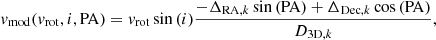 $$ \begin{aligned} {v}_{\rm mod}({v}_{\rm rot}, i, \mathrm{PA}) ={v}_{\rm rot} \sin {({i})} \frac{-\Delta _{\mathrm{RA}, k} \sin {(\mathrm{PA})} + \Delta _{\mathrm{Dec}, k}\cos {(\mathrm{PA})}}{ {D_{\mathrm{3D,} k}}}, \end{aligned} $$