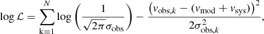 $$ \begin{aligned} \log \mathcal{L} =\sum _{\rm k=1}^N{\log \left(\frac{1}{\sqrt{2\pi } \sigma _{\rm obs}}\right) -\frac{\left({v}_{{\mathrm{obs}, k}}-({v}_{\rm mod}+{v}_{\rm sys})\right)^2}{2\sigma _{\mathrm{obs}, k}^2}}, \end{aligned} $$