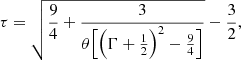 $$ \begin{aligned} \tau = \sqrt{\frac{9}{4} + \frac{3}{\theta \Big [\Big (\Gamma + \frac{1}{2}\Big )^2 - \frac{9}{4}\Big ]}} - \frac{3}{2}, \\ \end{aligned} $$