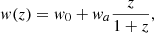 $$ \begin{aligned} { w}(z) = { w}_{0}+{ w}_a\frac{z}{1+z} , \end{aligned} $$