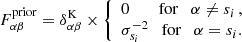 $$ \begin{aligned} F^\mathrm{prior}_{\alpha \beta } = \delta ^\mathrm{K}_{\alpha \beta }\times {\left\{ \begin{array}{ll} 0 \quad\ \ \ \ \text{for} \quad\alpha \ne s_i\, , \\ \sigma ^{-2}_{s_i} \quad\text{for} \quad\alpha = s_i. \end{array}\right.} \end{aligned} $$