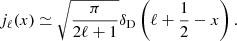 $$ \begin{aligned} j_\ell (x) \simeq \sqrt{\frac{\pi }{2\ell + 1}} \delta _{\rm D} \left(\ell + \frac{1}{2} - x\right). \end{aligned} $$
