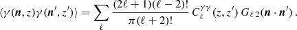 $$ \begin{aligned} \langle \gamma ({\boldsymbol{n}}, z)\gamma ({\boldsymbol{n}}^{\prime }, z^{\prime })\rangle = \sum _\ell \frac{(2\ell +1)(\ell -2)!}{\pi (\ell +2)!}\,C_\ell ^{\gamma \gamma }(z, z^{\prime })\,G_{\ell \, 2}({\boldsymbol{n}}\cdot {\boldsymbol{n}}^{\prime }) \,. \end{aligned} $$