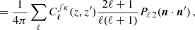 $$ \begin{aligned} &=\frac{1}{4\pi }\sum _\ell C_\ell ^{f\kappa }(z,z^{\prime })\frac{2\ell +1}{\ell (\ell +1)}P_{\ell \,2}({\boldsymbol{n}}\cdot {\boldsymbol{n}}^{\prime })\,, \end{aligned} $$