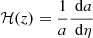 $ {\mathcal{H}}(z) = \frac{1}{a}\frac{{\text{ d}}a}{{\text{ d}}\eta} $