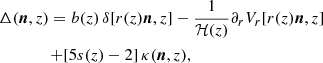$$ \begin{aligned}&\Delta ({\boldsymbol{n}}, z) = b(z)\,\delta [r(z){\boldsymbol{n}},z] - \frac{1}{\mathcal{H} (z)}\partial _rV_r[r(z){\boldsymbol{n}}, z] \nonumber \\&\qquad \quad \ \ \ {+} [5s(z)-2]\,\kappa ({\boldsymbol{n}}, z), \end{aligned} $$