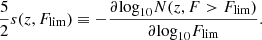 $$ \begin{aligned} \frac{5}{2}s(z, F_{\rm lim}) \equiv - \frac{\partial \mathrm{log}_{10} N(z,F> F_{\rm lim})}{\partial \mathrm{log}_{10} F_{\rm lim}}. \end{aligned} $$