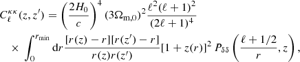 $$ \begin{aligned}&C_\ell ^{\kappa \kappa }(z, z^{\prime }) = \left(\frac{2 H_0}{c}\right)^4(3\Omega _{{\mathrm{m},0}})^2\frac{\ell ^2(\ell +1)^2}{(2\ell +1)^4} \\&\quad \times \,\int _0^{r_{\min }} \mathrm{d}r \frac{[r(z)-r][r(z^{\prime })-r]}{r(z)r(z^{\prime })}[1+z(r)]^2\,P_{\delta \delta }\left(\frac{\ell +1/2}{r}, z\right) , \nonumber \end{aligned} $$