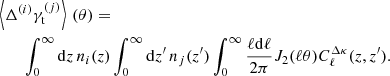 $$ \begin{aligned}&\left\langle \Delta ^{(i)} \gamma ^{(j)}_{\rm t}\right\rangle \,(\theta ) = \nonumber \\&\qquad \int _0^\infty \mathrm{d}z\, n_i(z)\int _0^\infty \mathrm{d}z^{\prime }\, n_j(z^{\prime })\int _0^\infty \frac{\ell \mathrm{d}\ell }{2\pi } J_2(\ell \theta )C_\ell ^{\Delta \kappa }(z,z^{\prime }). \end{aligned} $$