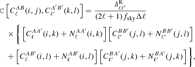$$ \begin{aligned}&\mathtt C \left[C_{\ell }^{AB}(i,j),C_{\ell ^{\prime }}^{A^{\prime }B^{\prime }}(k,l)\right]=\frac{\delta _{\ell \ell ^{\prime }}^\mathrm{K}}{(2\ell +1)f_{\rm sky}\Delta \ell }\nonumber \\&\quad \times \bigg \{\left[C_{\ell }^{AA^{\prime }}(i,k)+N_{\ell }^{AA^{\prime }}(i,k)\right]\left[C_{\ell ^{\prime }}^{BB^{\prime }}(j,l)+N_{\ell ^{\prime }}^{BB^{\prime }}(j,l)\right]\nonumber \\&\quad +\left[C_{\ell }^{AB^{\prime }}(i,l)+N_{\ell }^{AB^{\prime }}(i,l)\right]\left[C_{\ell ^{\prime }}^{BA^{\prime }}(j,k)+N_{\ell ^{\prime }}^{BA^{\prime }}(j,k)\right]\bigg \}, \end{aligned} $$