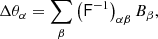 $$ \begin{aligned} \Delta \theta _\alpha = \sum _{\beta } \left(\mathsf{F }^{-1}\right)_{\alpha \beta } B_\beta , \end{aligned} $$