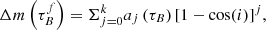 $$ \begin{aligned} \Delta m\left(\tau _{B}^{f}\right) = \Sigma _{j = 0}^{k} a_{j}\left(\tau _{B}\right)[1 - \cos (i)]^{j}, \end{aligned} $$