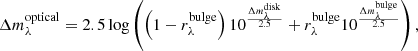 $$ \begin{aligned} \Delta m_{\lambda }^\mathrm{optical} = 2.5\log \left(\left(1 - r_{\lambda }^\mathrm{bulge}\right)10^{\frac{\Delta m_{\lambda }^\mathrm{disk}}{2.5}} + r_{\lambda }^\mathrm{bulge}10^{\frac{\Delta m_{\lambda }^\mathrm{bulge}}{2.5}}\right), \end{aligned} $$