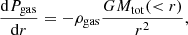 $$ \begin{aligned} \frac{\mathrm{d}P_{\rm gas}}{\mathrm{d}r} = -\rho _{\rm gas}\frac{GM_{\rm tot}( < r)}{r^2} ,\end{aligned} $$