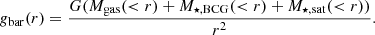 $$ \begin{aligned}&g_{\rm bar}(r)=\frac{G(M_{\rm gas}(<r) + M_{\rm \star ,BCG}(<r)+M_{\rm \star ,sat}( < r))}{r^2}. \end{aligned} $$