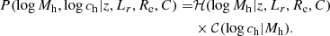 $$ \begin{aligned} {P}(\log {M_{\mathrm{h} }},\log {c_{\mathrm{h} }}|z,L_r,R_{\mathrm{e} },C) =&\mathcal{H} (\log {M_{\mathrm{h} }}|z,L_r,R_{\mathrm{e} },C)\nonumber \\&\times \mathcal{C} (\log {c_{\mathrm{h} }}|M_{\mathrm{h} }). \end{aligned} $$