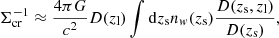 $$ \begin{aligned} \Sigma _{\mathrm{cr} }^{-1} \approx \frac{4\pi G}{c^2}D(z_{\mathrm{l} })\int \mathrm{d}z_{\mathrm{s} }n_{ w}(z_{\mathrm{s} }) \frac{D(z_{\mathrm{s} },z_{\mathrm{l} })}{D(z_{\mathrm{s} })}, \end{aligned} $$