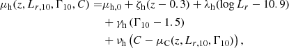 $$ \begin{aligned} \mu _{\rm h}(z,L_{r,10},\Gamma _{10},C) =&\mu _{\rm h,0} + \zeta _{\mathrm{h} }(z - 0.3) + \lambda _{\mathrm{h} }(\log {L_r} - 10.9)\nonumber \\&+ \gamma _{\rm h}\left(\Gamma _{10}- 1.5\right)\nonumber \\&+ \nu _{\mathrm{h} }\left(C - \mu _{\rm C}(z,L_{r,10},\Gamma _{10})\right), \end{aligned} $$