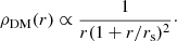 $$ \begin{aligned} \rho _{\mathrm{DM} }(r) \propto \frac{1}{r(1+r/r_{\rm s})^2}\cdot \end{aligned} $$