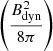 $ \left( \frac{B_{\mathrm{dyn}}^2}{8\pi}\right) $