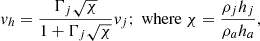 $$ \begin{aligned} {{v}}_h = \frac{\Gamma _j \sqrt{\chi }}{1 + \Gamma _j \sqrt{\chi }} {{v}}_j;\ \mathrm{where}\ \chi = \frac{\rho _j h_j}{\rho _a h_a} ,\end{aligned} $$