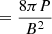 $ = \frac{8\pi P}{B^2} $