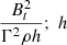 $ \frac{B_t^2}{\Gamma^2 \rho h};\ h $